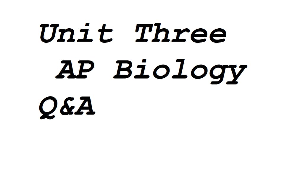 Unit Three AP Biology Questions and answers
